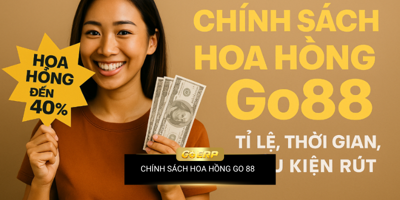 Chính Sách Hoa Hồng Go88: Tỉ Lệ, Thời Gian, Điều Kiện Rút