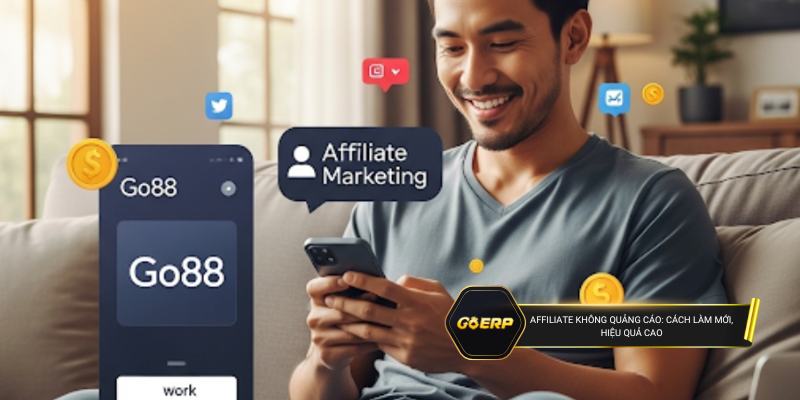 Góc nhìn mới về affiliate không cần quảng cáo