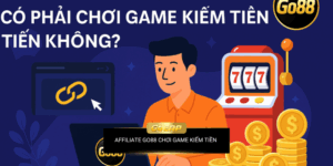 Làm Affiliate Go88 Là Gì? Có Phải Chơi Game Kiếm Tiền Không?