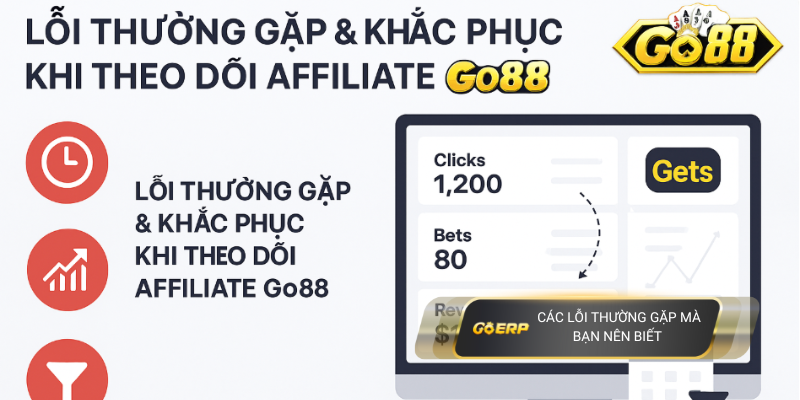 Lỗi thường gặp khi theo dõi affiliate Go88 & cách khắc phục