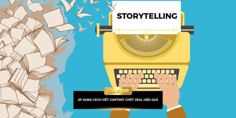 Áp dụng cách viết content chốt deal hiệu quả