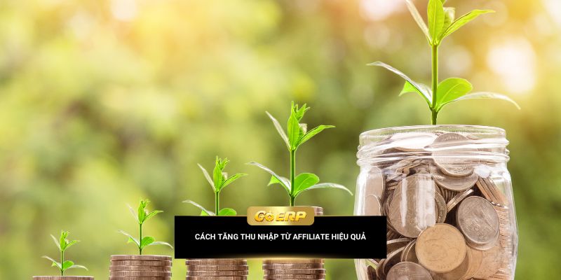 Cách tăng thu nhập từ affiliate hiệu quả