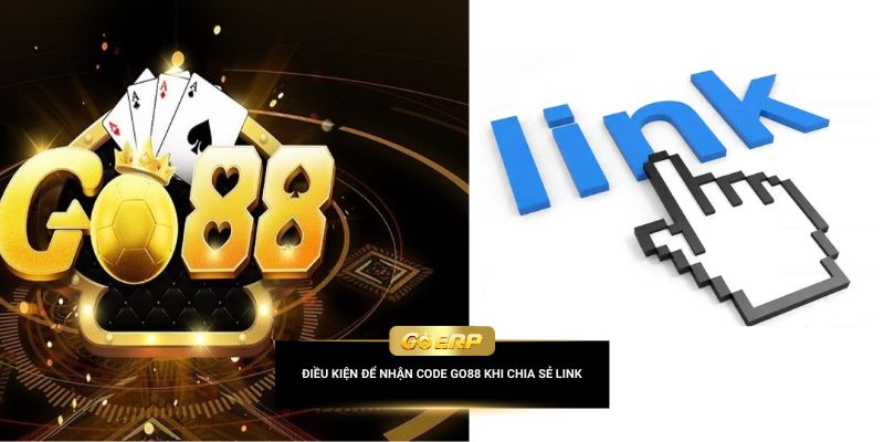 Điều kiện để nhận code Go88 khi chia sẻ link