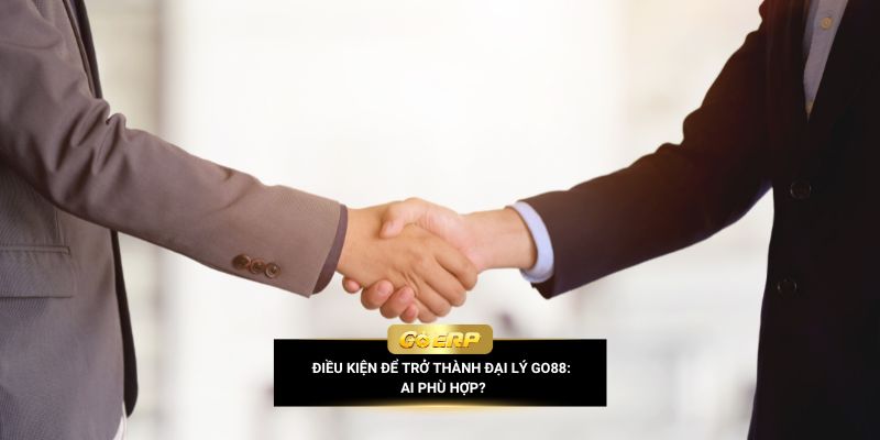 Điều kiện để trở thành đại lý Go88: Ai phù hợp?