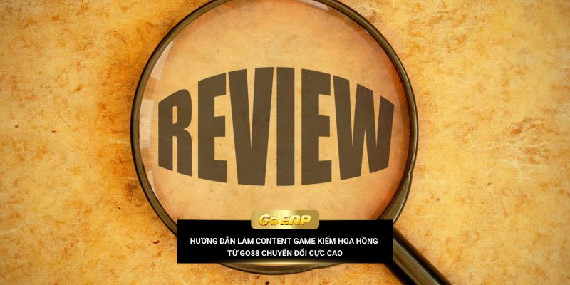 Hướng dẫn làm content game kiếm hoa hồng từ Go88 chuyển đổi cực cao