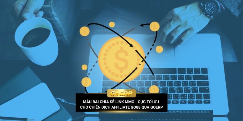 Mẫu bài chia sẻ link MMO - Cực tối ưu cho chiến dịch Affiliate Go88 qua GoERP