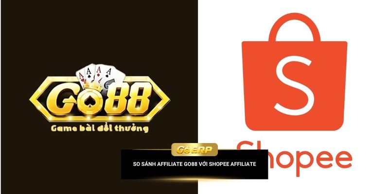 So sánh affiliate Go88 với Shopee Affiliate