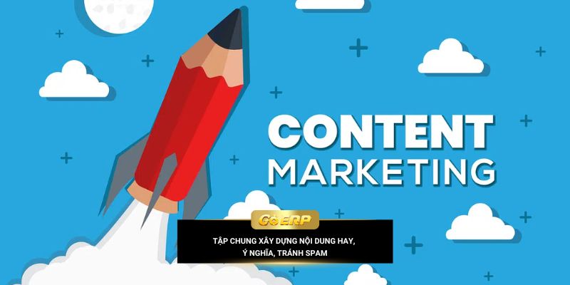 Tập chung xây dựng nội dung hay, ý nghĩa, tránh spam