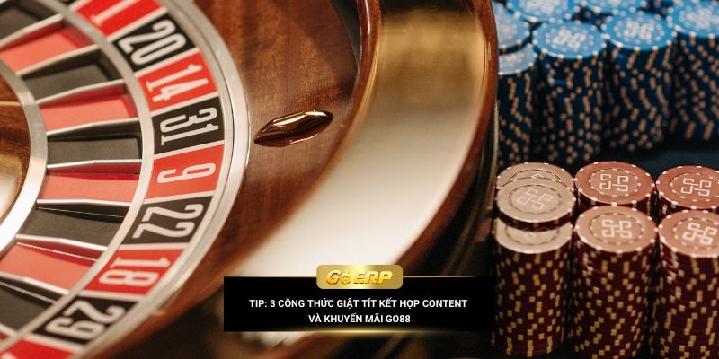 Tip: 3 công thức giật tít kết hợp content và khuyến mãi Go88