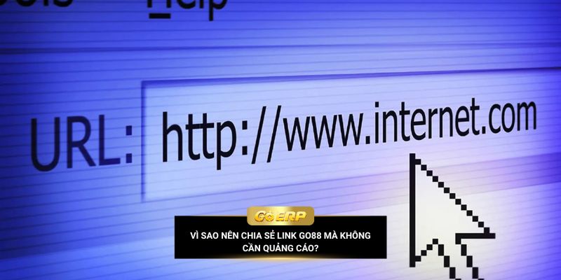 Vì sao nên chia sẻ link Go88 mà không cần quảng cáo?